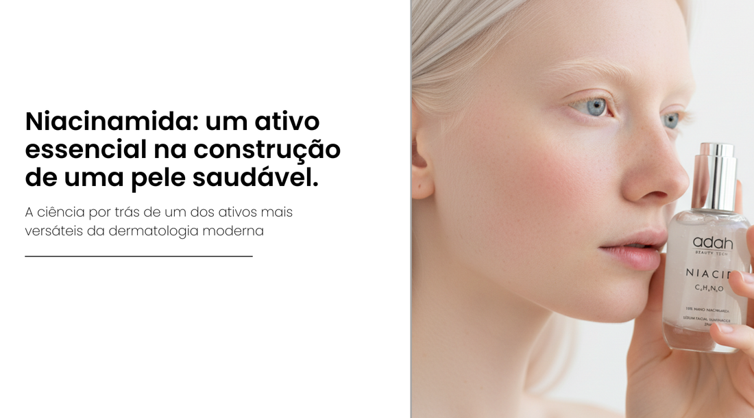 Niacinamida: um ativo essencial na construção de uma pele saudável